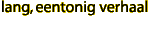 lang, eentonig verhaal